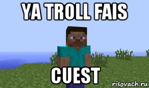 ya troll fais cuest