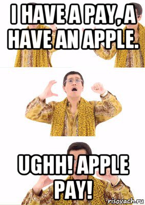 i have a pay, a have an apple. ughh! apple pay!