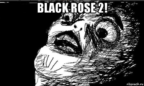 black rose 2! , Мем удивление