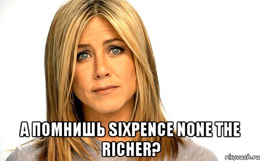  а помнишь sixpence none the richer?