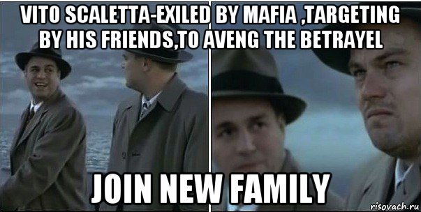 vito scaletta-exiled by mafia ,targeting by his friends,to aveng the betrayel join new family, Мем ди каприо