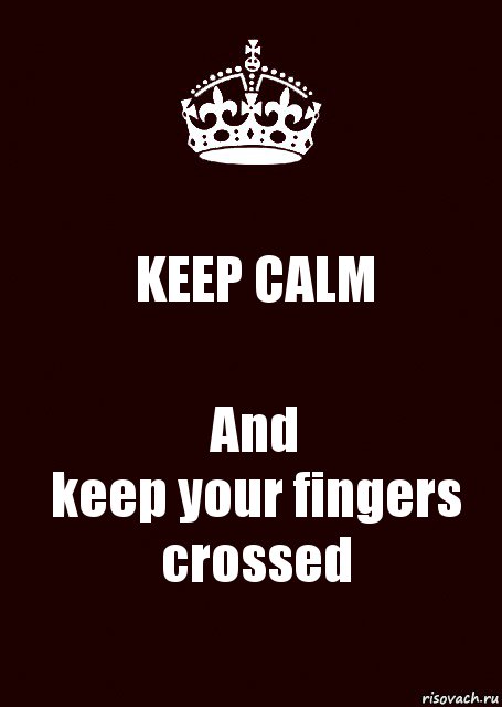 KEEP CALM And
keep your fingers
crossed, Комикс keep calm