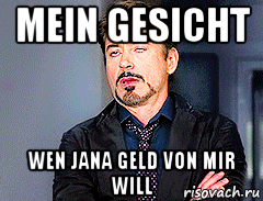 mein gesicht wen jana geld von mir will