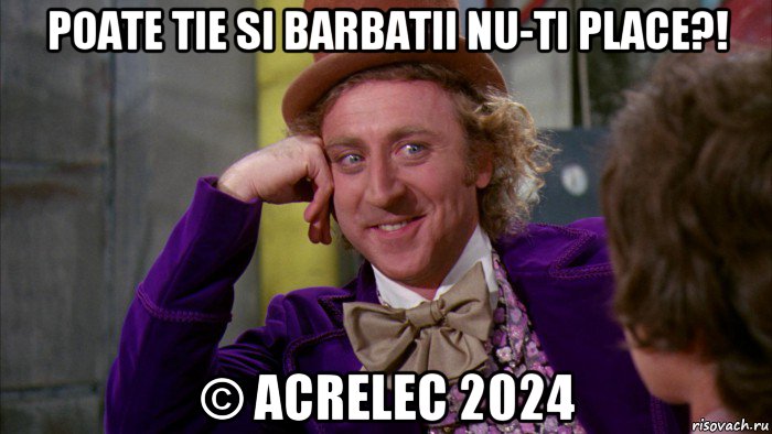 poate tie si barbatii nu-ti place?! © acrelec 2024, Мем Ну давай расскажи (Вилли Вонка)