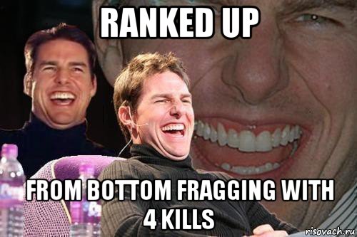 ranked up from bottom fragging with 4 kills, Мем том круз