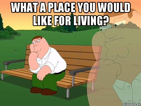 what a place you would like for living? , Мем Задумчивый Гриффин