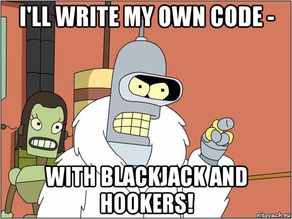 i'll write my own code - with blackjack and hookers!, Мем Бендер