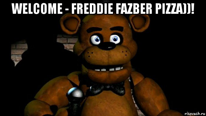 welcome - freddie fazber pizza))! 