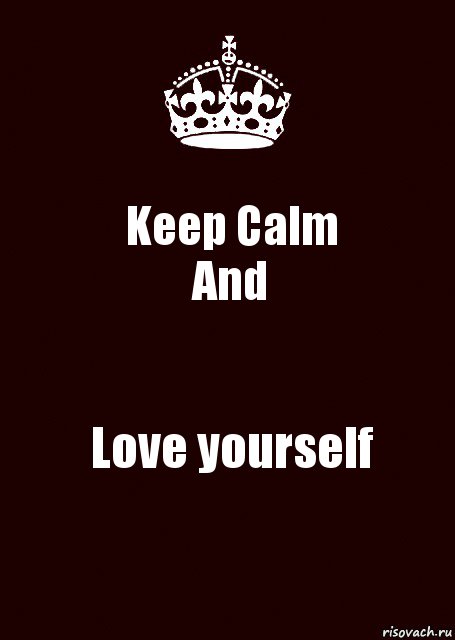 Keep Calm
And Love yourself, Комикс keep calm