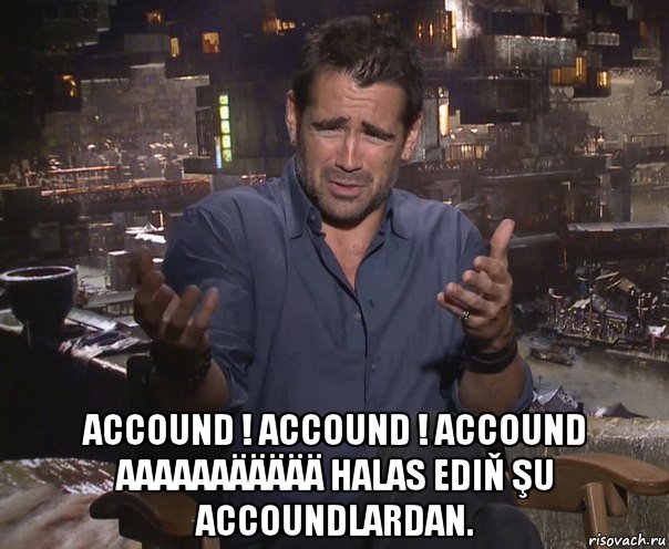  accound ! accound ! accound aaaaaaäääää halas ediň şu accoundlardan., Мем колин фаррелл удивлен