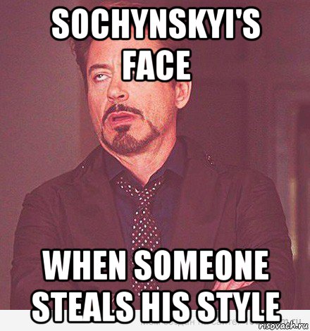 sochynskyi's face when someone steals his style