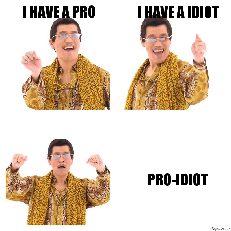 I have a pro I have a idiot pro-idiot, Комикс  Ppap penpineapple