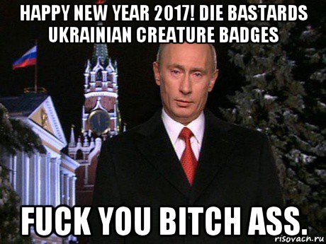 happy new year 2017! die bastards ukrainian creature badges fuck you bitch ass.