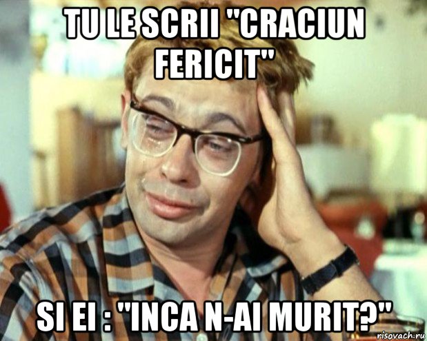 tu le scrii "craciun fericit" si ei : "inca n-ai murit?", Мем Шурик (птичку жалко)