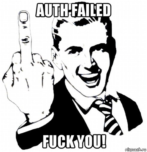 auth failed fuck you!