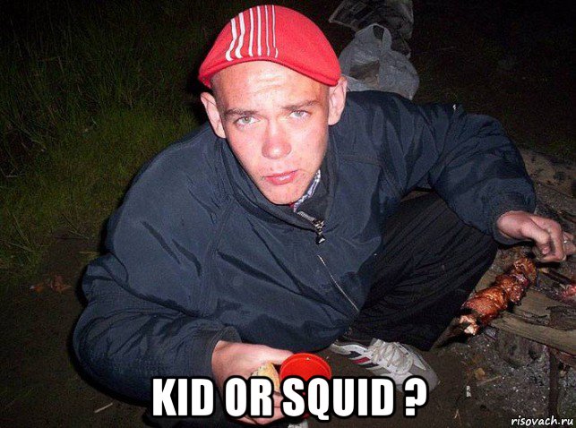  kid or squid ?