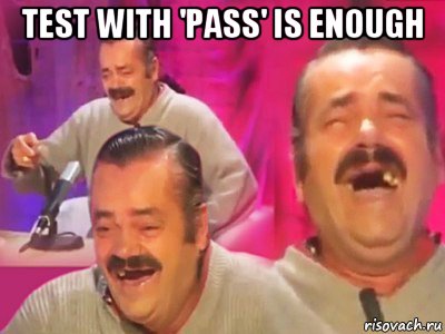 test with 'pass' is enough 