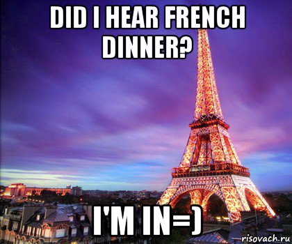 did i hear french dinner? i'm in=)