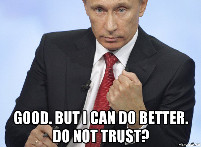  good. but i can do better. do not trust?, Мем Путин показывает кулак