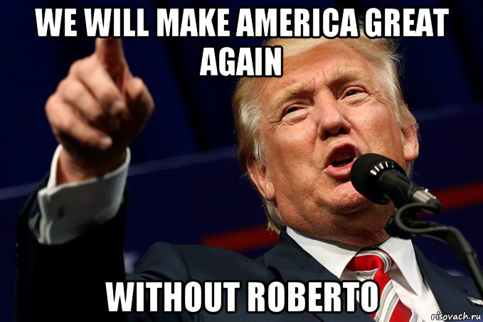 we will make america great again without roberto