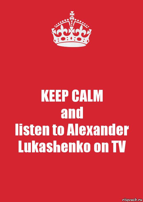 KEEP CALM
and
listen to Alexander Lukashenko on TV, Комикс Keep Calm 3