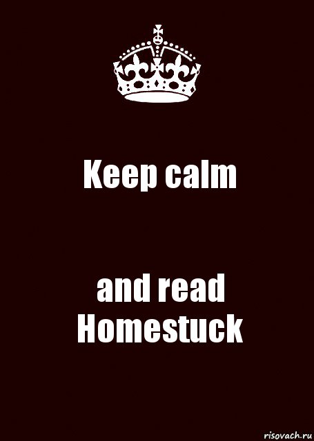 Keep calm and read
Homestuck, Комикс keep calm