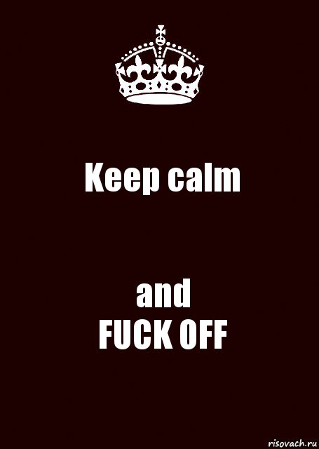 Keep calm and
FUCK OFF, Комикс keep calm