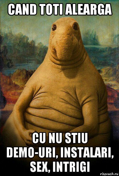 cand toti alearga cu nu stiu demo-uri, instalari, sex, intrigi