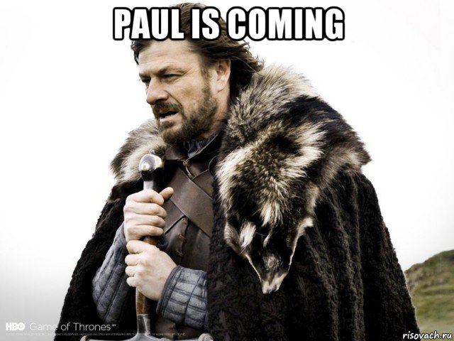 paul is coming , Мем Зима близко крепитесь (Нед Старк)