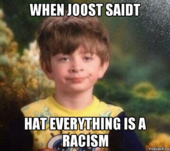 when joost saidt hat everything is a racism, Мем Недовольный пацан