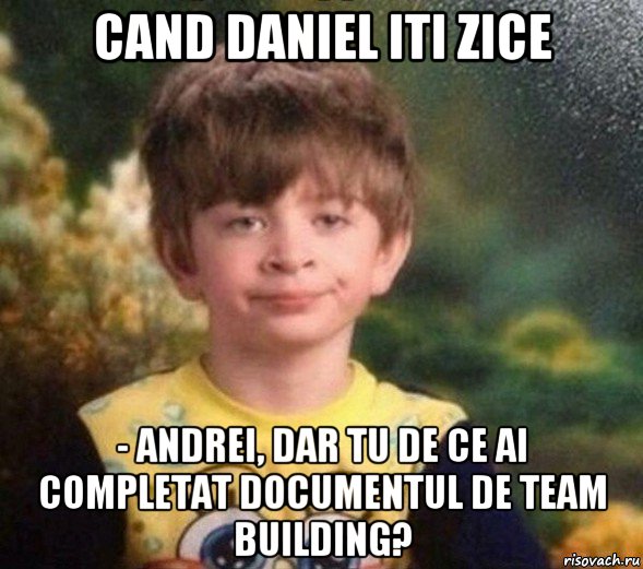 cand daniel iti zice - andrei, dar tu de ce ai completat documentul de team building?, Мем Недовольный пацан