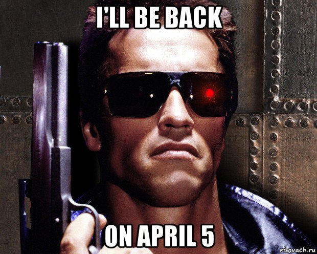 i'll be back on april 5, Мем   терминатор