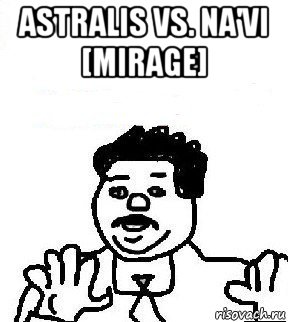 astralis vs. na'vi [mirage] , Мем   воу воу палехче