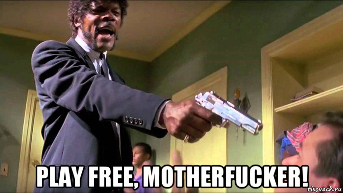  play free, motherfucker!