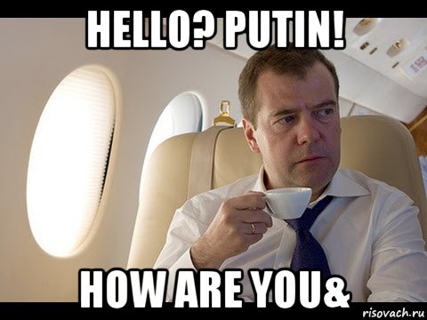 hello? putin! how are you&