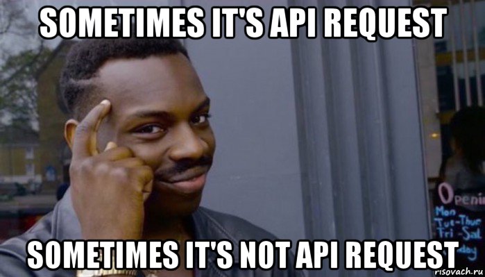 sometimes it's api request sometimes it's not api request