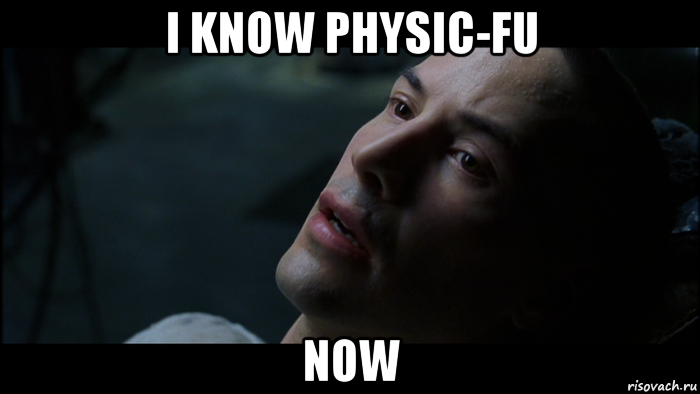 i know physic-fu now