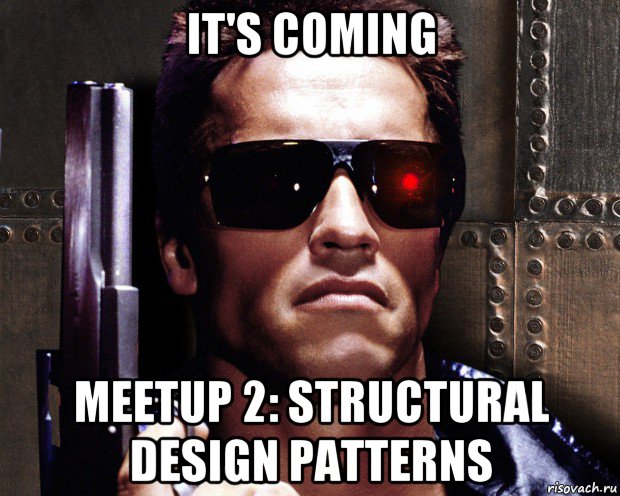 it's coming meetup 2: structural design patterns