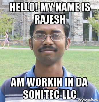 hello! my name is rajesh am workin in da sonitec llc