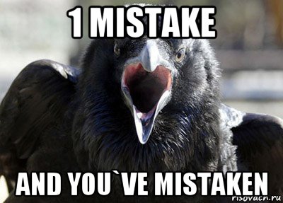 1 mistake and you`ve mistaken, Мем ворона