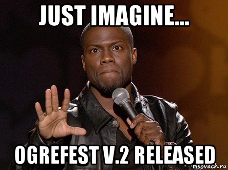 just imagine... ogrefest v.2 released, Мем  А теперь представь