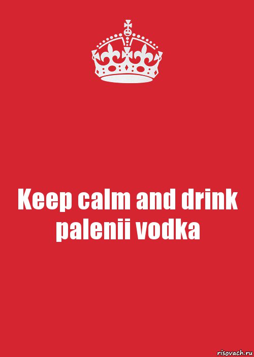 Keep calm and drink palenii vodka, Комикс Keep Calm 3