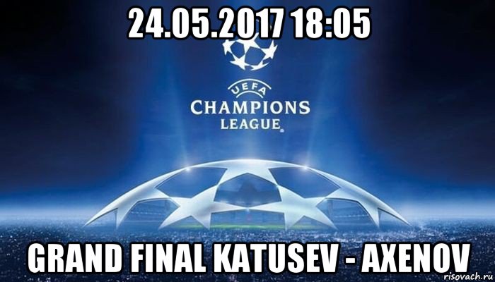 24.05.2017 18:05 grand final katusev - axenov