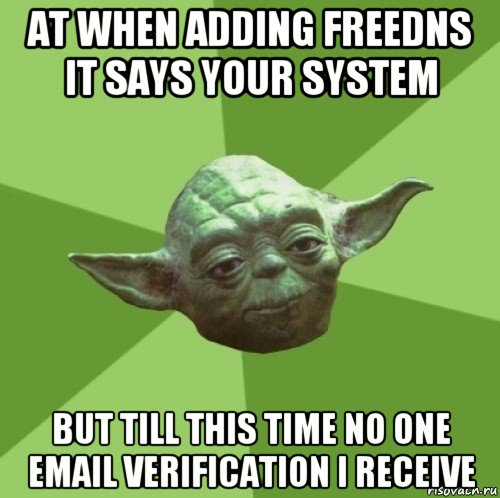 at when adding freedns it says your system but till this time no one email verification i receive, Мем Мастер Йода