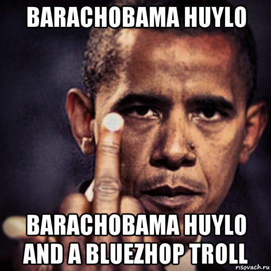 barachobama huylo barachobama huylo and a bluezhop troll