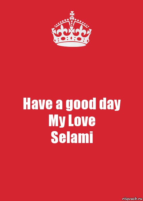 Have a good day
My Love
Selami, Комикс Keep Calm 3