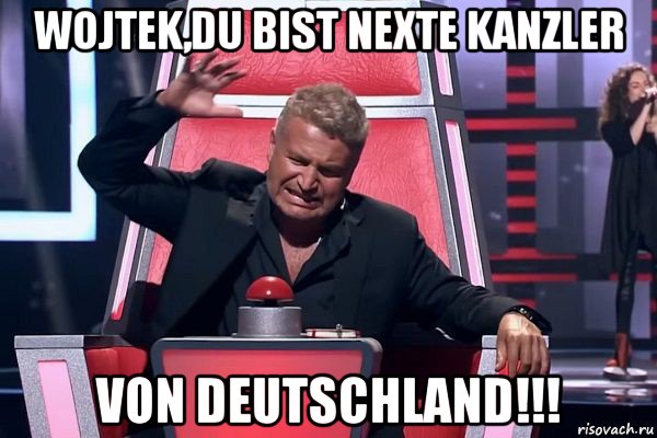 wojtek,du bist nexte kanzler von deutschland!!!, Мем   Отчаянный Агутин