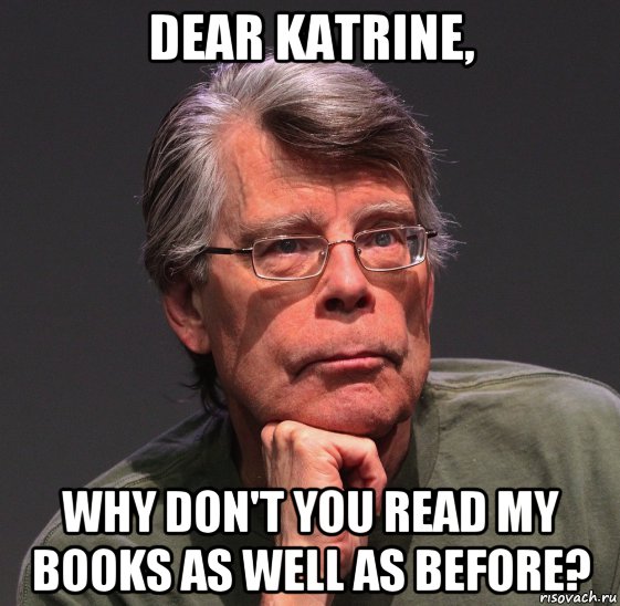 dear katrine, why don't you read my books as well as before?, Мем Стивен Кинг