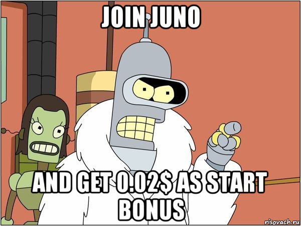 join juno and get 0.02$ as start bonus, Мем Бендер