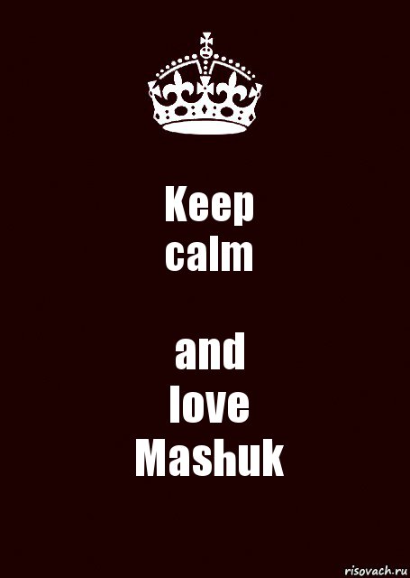 Keep
calm and
love
Mashuk, Комикс keep calm